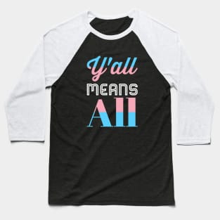 Y’all Means All Trans Pride Baseball T-Shirt